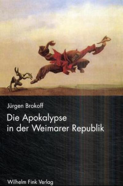 Die Apokalypse in der Weimarer Republik - Jürgen Brokoff