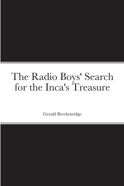 The Radio Boys’ Search for the Inca’s Treasure