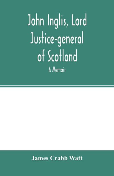 John Inglis, Lord Justice-general of Scotland