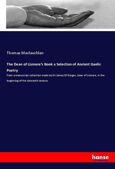 The Dean of Lismore’s Book a Selection of Ancient Gaelic Poetry