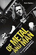Of Metal and Man - The Definitive Biography of James Hetfield