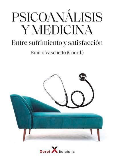 Psicoanálisis y medicina : entre sufrimiento y satisfacción