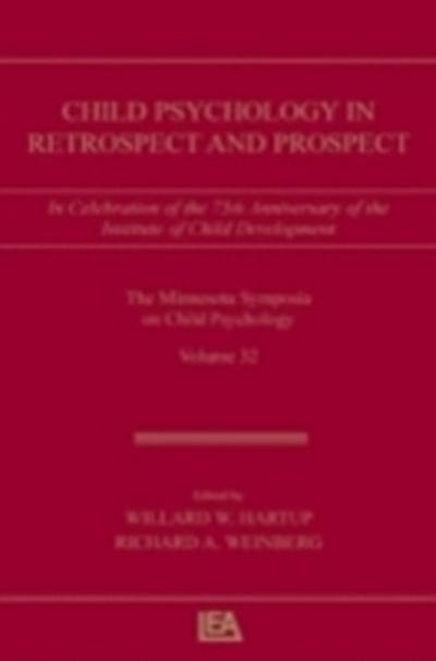 Child Psychology in Retrospect and Prospect : In Celebration of the 75th Anniversary of the Institute of Child Development