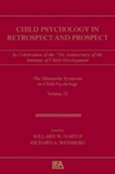 Child Psychology in Retrospect and Prospect : In Celebration of the 75th Anniversary of the Institute of Child Development