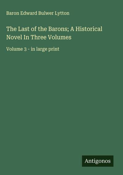 The Last of the Barons; A Historical Novel In Three Volumes