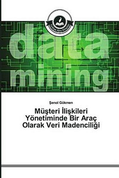 Mü¿teri ¿li¿kileri Yönetiminde Bir Araç Olarak Veri Madencili¿i
