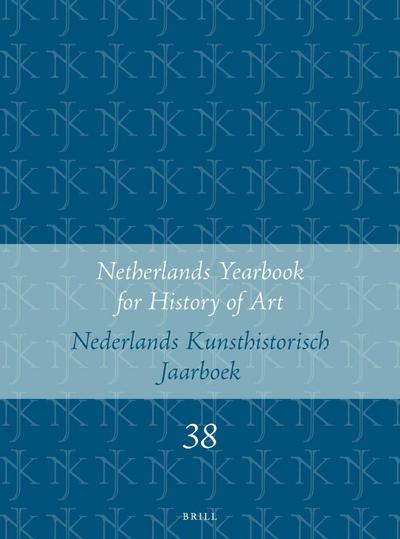 Netherlands Yearbook for History of Art / Nederlands Kunsthistorisch Jaarboek 38 (1987)