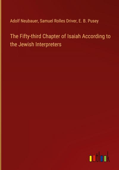The Fifty-third Chapter of Isaiah According to the Jewish Interpreters