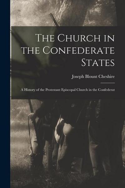 The Church in the Confederate States; a History of the Protestant Episcopal Church in the Confederat