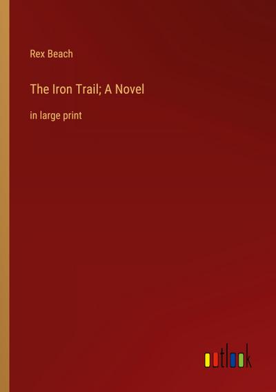 The Iron Trail; A Novel