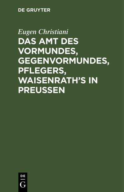 Das Amt Vormundes, Gegenvormundes, Pflegers, Waisenroth’s