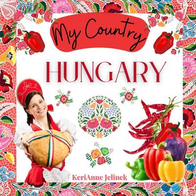 Hungary - Social Studies for Kids, Hungarian Culture, Traditions, Music, Art, History, World Travel for Kids, Children’s Explore Europe Books