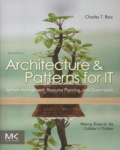 Architecture and Patterns for IT Service Management, Resource Planning, and Governance: Making Shoes for the Cobbler’s Children