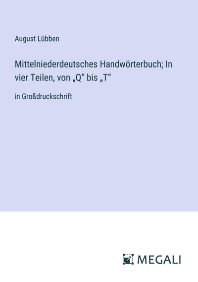Mittelniederdeutsches Handwörterbuch; In vier Teilen, von "Q" bis "T"