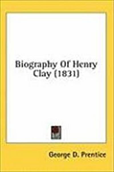 Biography Of Henry Clay (1831)