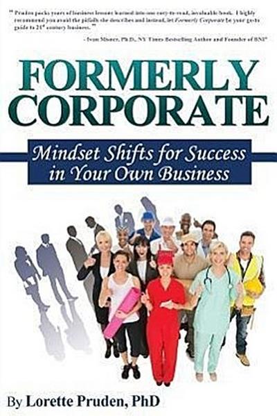 Formerly Corporate: Mindset Shifts for Success in Your Own Business