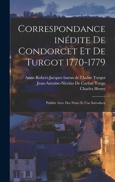 Correspondance inédite de Condorcet et de Turgot 1770-1779; publiée avec des notes et une introducti