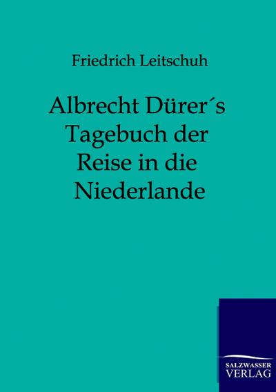 Albrecht Dürers Tagebuch der Reise in die Niederlande