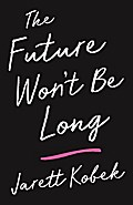 The Future Won’t Be Long