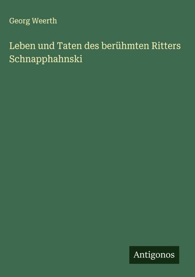 Leben und Taten des berühmten Ritters Schnapphahnski