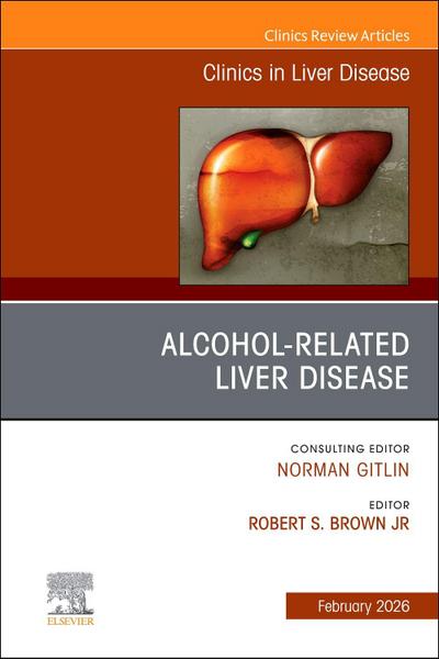 Alcohol-Related Liver Disease, an Issue of Clinics in Liver Disease