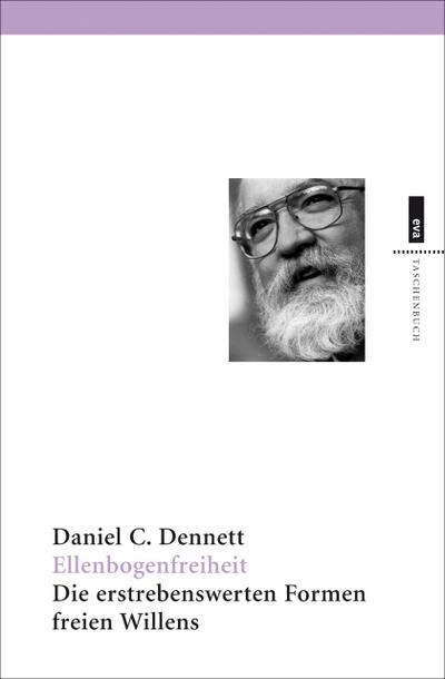 Ellenbogenfreiheit: Die erstrebenswerten Formen freien Willens. Neuausgabe mit einer Einleitung von Daniel C. Dennett (EVA Taschenbuch)