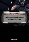 Star Wars A Rebeliao Guerra nas Estrelas