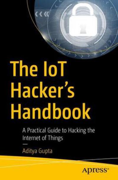 The IoT Hacker’s Handbook