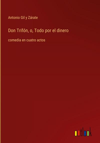 Don Trifón, o, Todo por el dinero