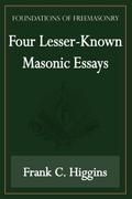 Four Lesser-Known Masonic Essays (Foundations of Freemasonry Series)