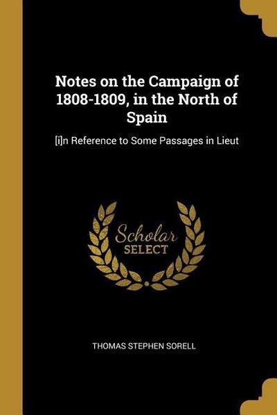 Notes on the Campaign of 1808-1809, in the North of Spain: [i]n Reference to Some Passages in Lieut