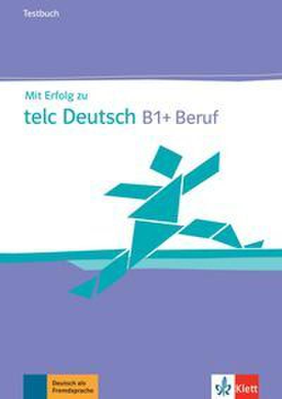 Mit Erfolg zu telc Deutsch B1 + Beruf - Testbuch