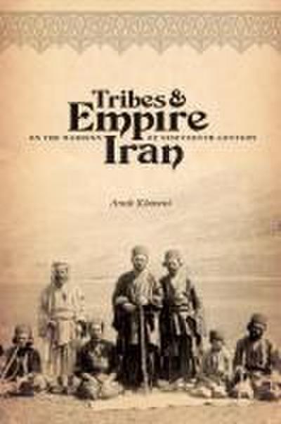 Tribes & Empire on the Margins of Nineteenth-Century Iran