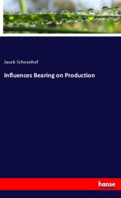 Influences Bearing on Production
