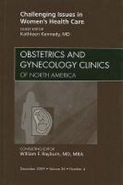 Challenging Issues in Women’s Health Care, an Issue of Obstetrics and Gynecology Clinics