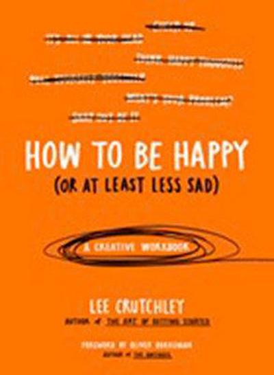 How to Be Happy (or at Least Less Sad)