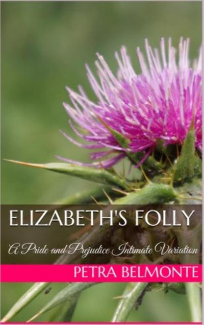 Elizabeth’s Folly: A Pride and Prejudice Sensual Variation