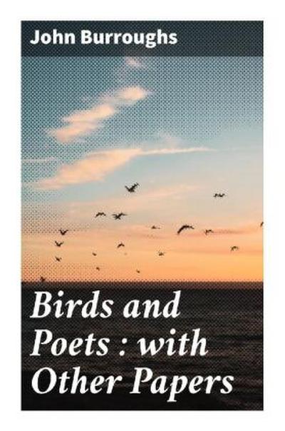 Birds and Poets : with Other Papers