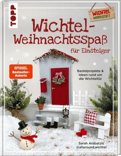 Wichtel-Weihnachtsspaß für Einsteiger. Bastelprojekte & Ideen rund um die Wichteltür: Mit vielen Streichideen und Vorlagen zum Download.