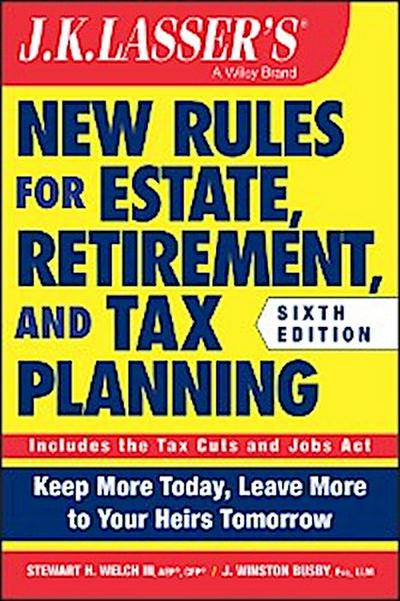 J.K. Lasser’s New Rules for Estate, Retirement, and Tax Planning