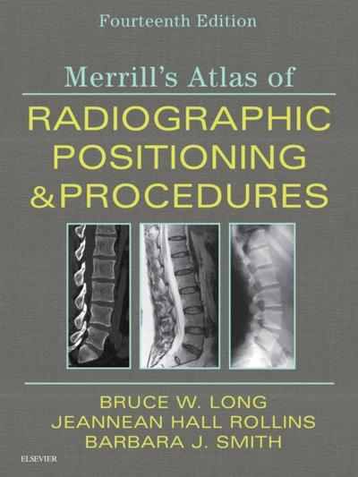 Merrill’s Atlas of Radiographic Positioning and Procedures E-Book