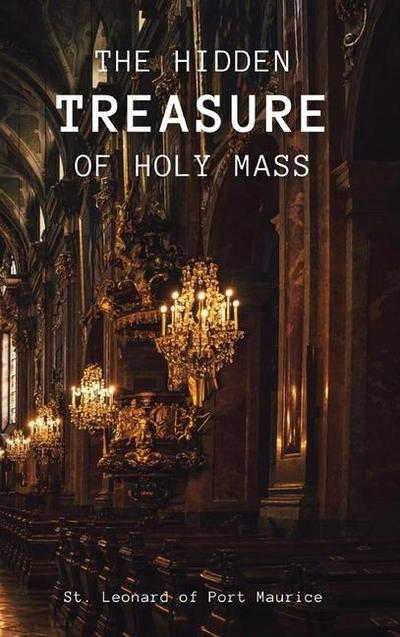 The Hidden Treasure of the Holy Mass
