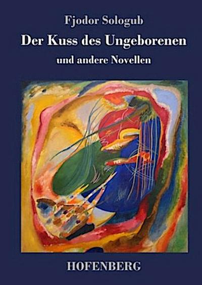 Der Kuss des Ungeborenen und andere Novellen