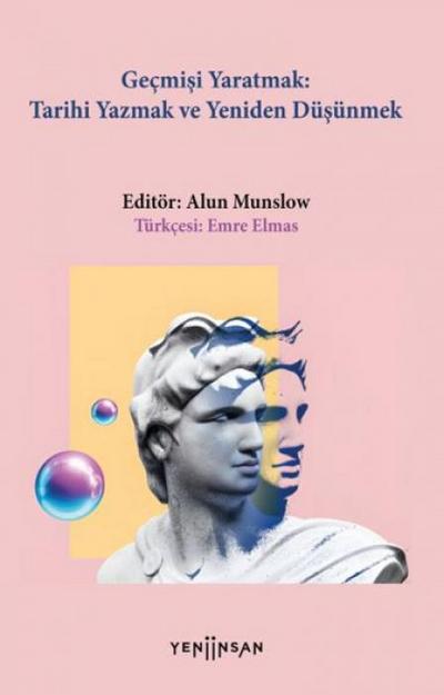 Gecmisi Yaratmak Tarihi Yazmak Yeniden Düsünmek