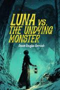 Luna Vs. The Undying Monster