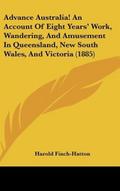 Advance Australia! An Account Of Eight Years’ Work, Wandering, And Amusement In Queensland, New South Wales, And Victoria (1885)