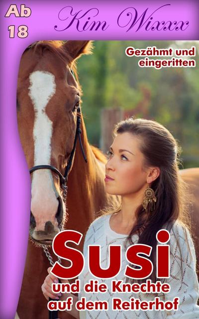Susi - und die Knechte auf dem Reiterhof: Gezähmt und eingeritten