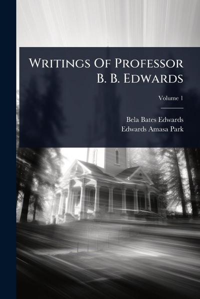 Writings Of Professor B. B. Edwards