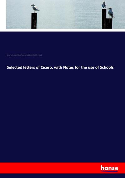 Selected letters of Cicero, with Notes for the use of Schools