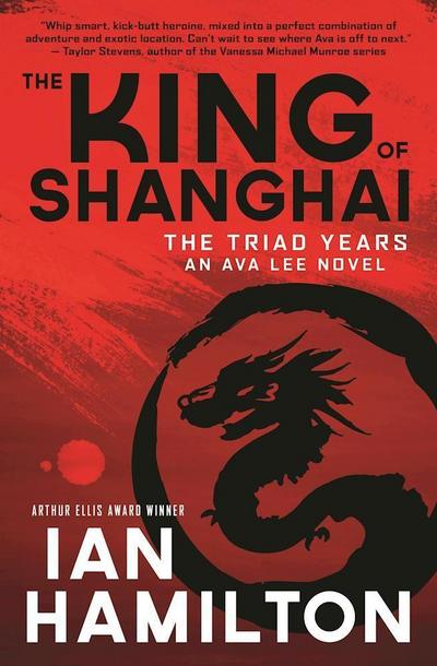 The King of Shanghai: An Ava Lee Novel: Book 7